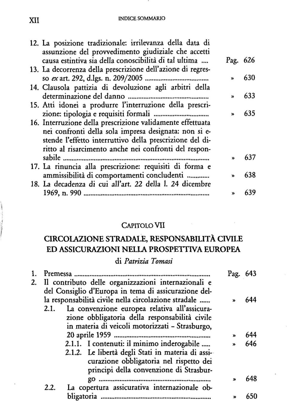 Atti idonei a produrre l'interruzione della prescrizione: tipologia e requisiti formali» 635 16.