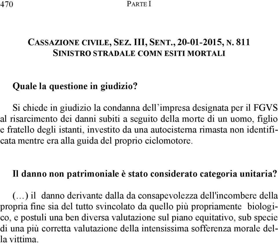 autocisterna rimasta non identificata mentre era alla guida del proprio ciclomotore. Il danno non patrimoniale è stato considerato categoria unitaria?