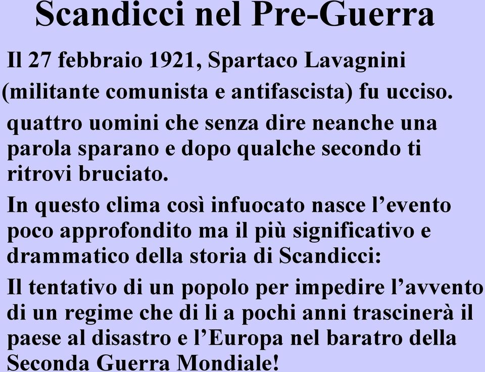 In questo clima così infuocato nasce l evento poco approfondito ma il più significativo e drammatico della storia di Scandicci: