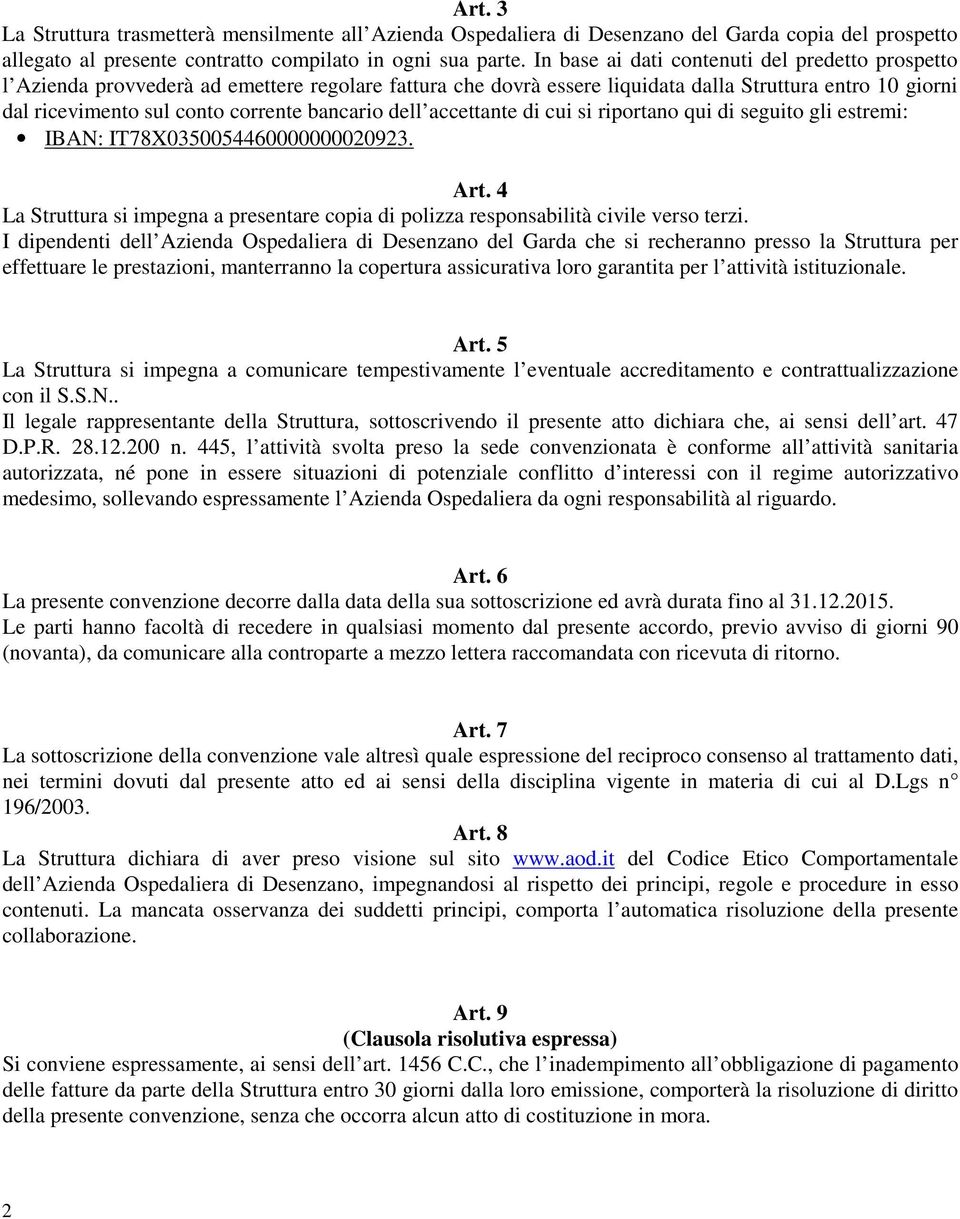 bancario dell accettante di cui si riportano qui di seguito gli estremi: IBAN: IT78X0350054460000000020923. Art.