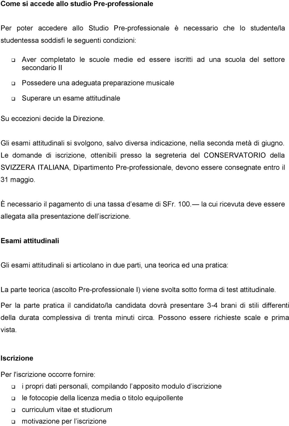 Gli esami attitudinali si svolgono, salvo diversa indicazione, nella seconda metà di giugno.