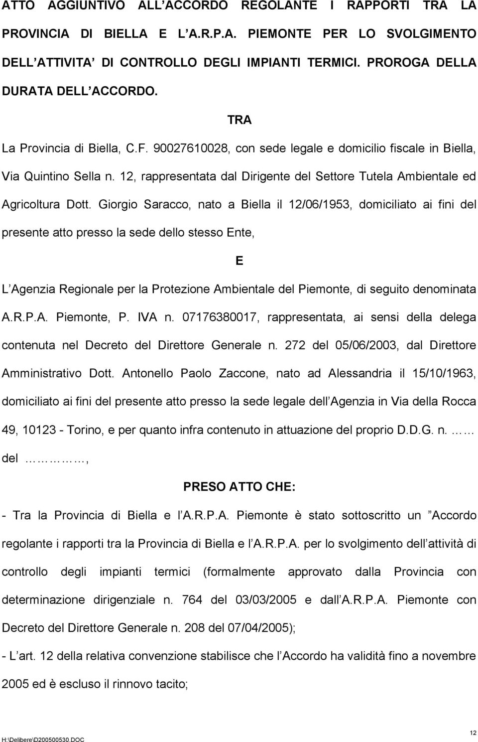 12, rappresentata dal Dirigente del Settore Tutela Ambientale ed Agricoltura Dott.