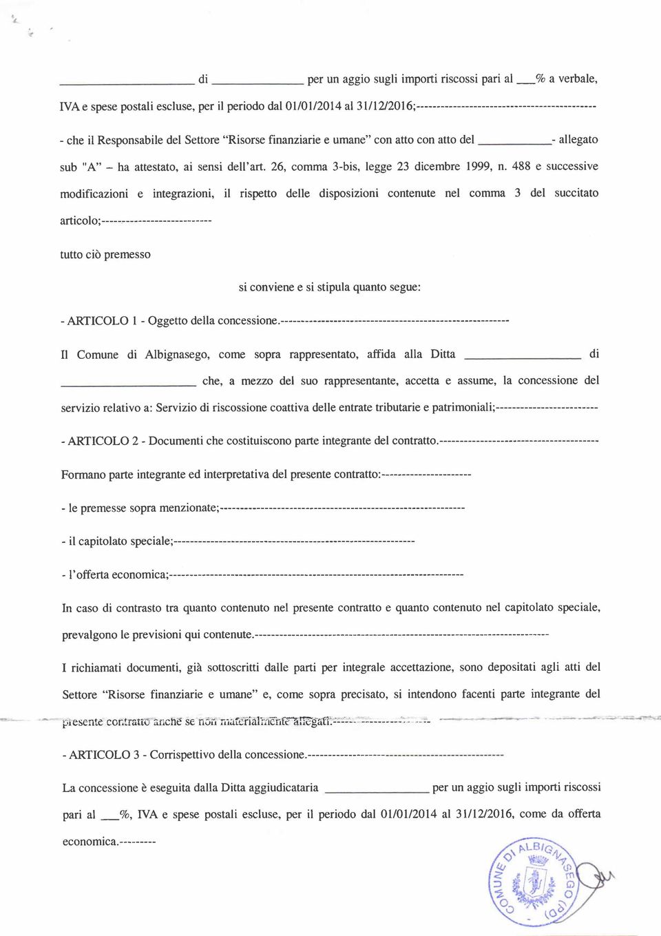 488 e successive modificazioni e integrazioni, il rispetto delle disposizioni contenute nel comma 3 del succitato articolo;---- tutto cid premesso si conviene e si stipula quanto segue: - ARTICOLO 1