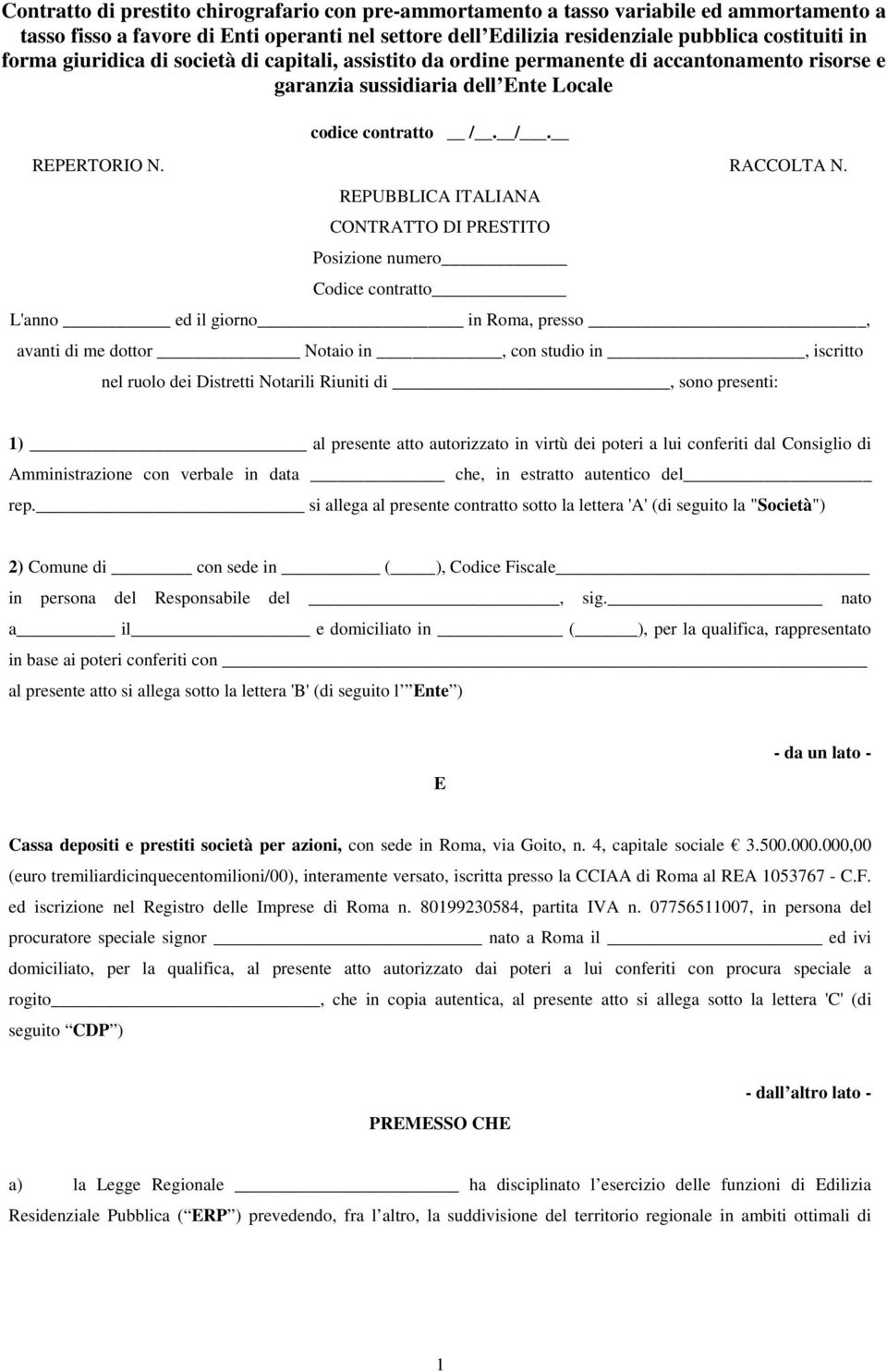 Notarili Riuniti di, sono presenti: 1) al presente atto autorizzato in virtù dei poteri a lui conferiti dal Consiglio di Amministrazione con verbale in data che, in estratto autentico del rep.