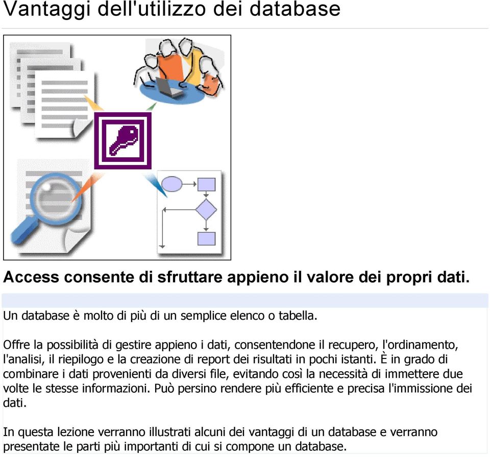 È in grado di combinare i dati provenienti da diversi file, evitando così la necessità di immettere due volte le stesse informazioni.