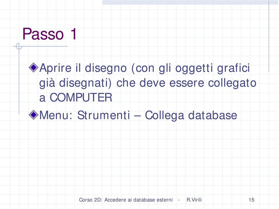 collegato a COMPUTER Menu: Strumenti Collega