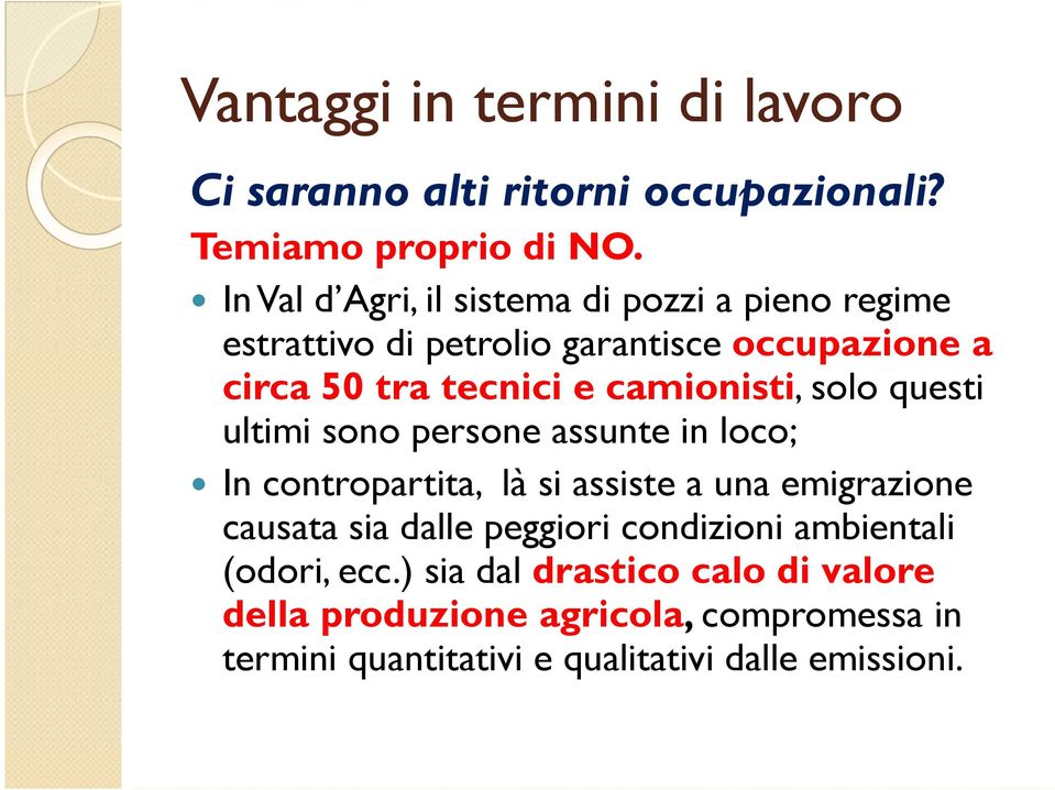 camionisti, solo questi ultimi sono persone assunte in loco; In contropartita, là si assiste a una emigrazione causata sia