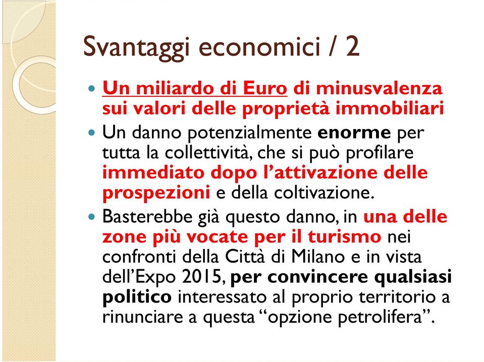 Basterebbe già questo danno, in una delle zone più vocate per il turismo nei confronti della Città di Milano e in vista