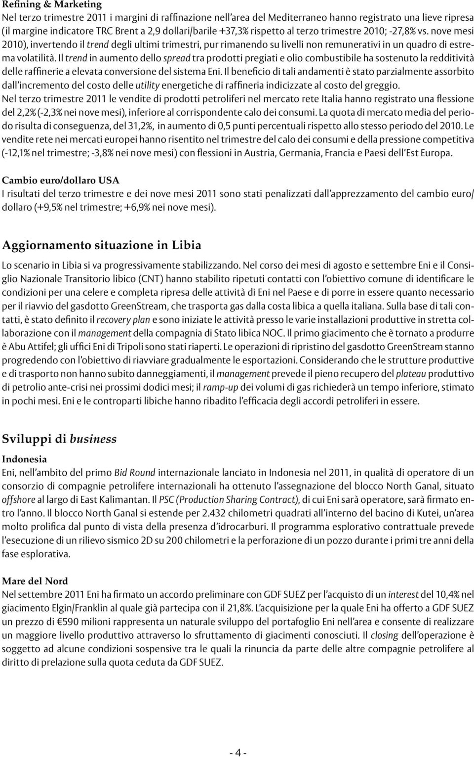 Il trend in aumento dello spread tra prodotti pregiati e olio combustibile ha sostenuto la redditività delle raffinerie a elevata conversione del sistema Eni.