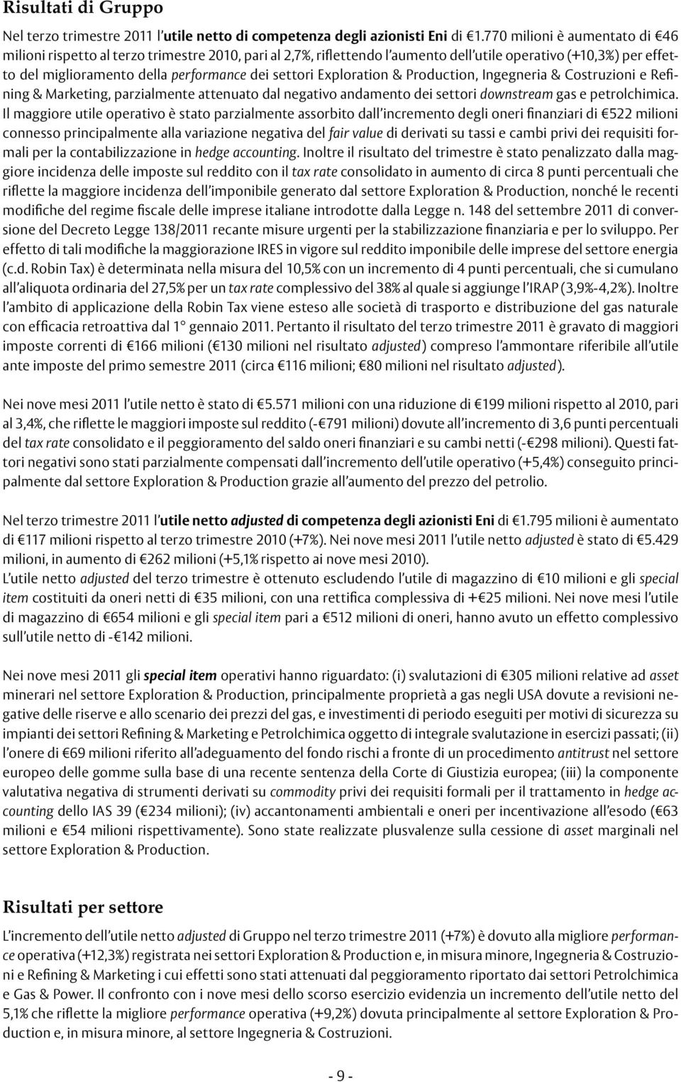 Exploration & Production, Ingegneria & Costruzioni e Refining & Marketing, parzialmente attenuato dal negativo andamento dei settori downstream gas e petrolchimica.