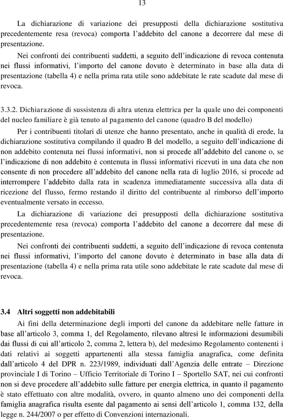 4) e nella prima rata utile sono addebitate le rate scadute dal mese di revoca. 3.3.2.