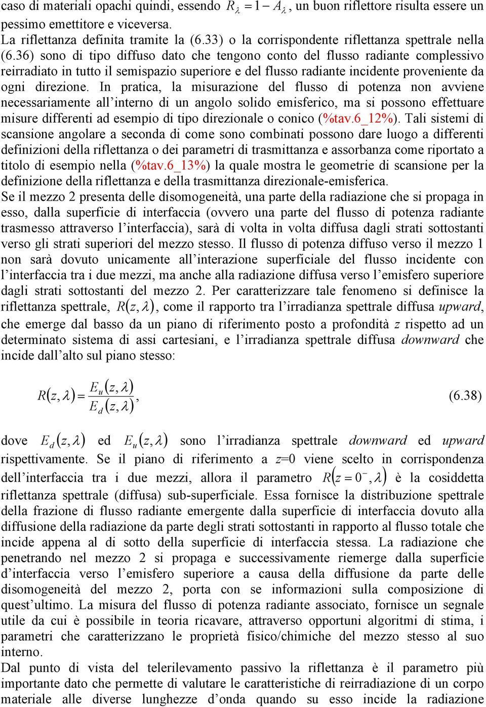 In prtc, l msurzone el flusso potenz non vvene necessrmente ll nterno un ngolo solo emsferco, m s possono effetture msure fferent esempo tpo rezonle o conco (%tv.6_%).