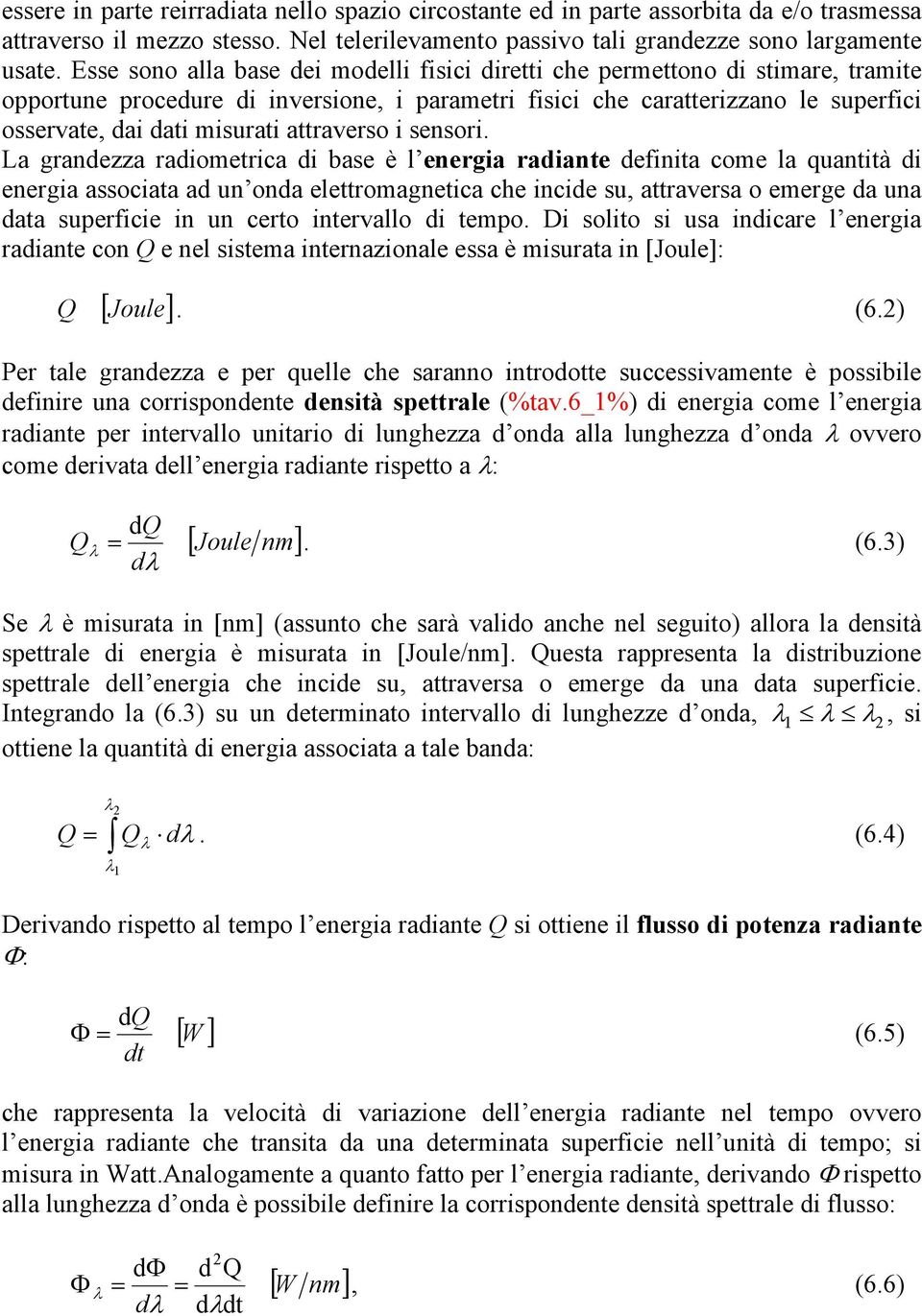 L grnezz rometrc bse è l energ rnte efnt come l qunttà energ ssoct un on elettromgnetc che nce su, ttrvers o emerge un t superfce n un certo ntervllo tempo.