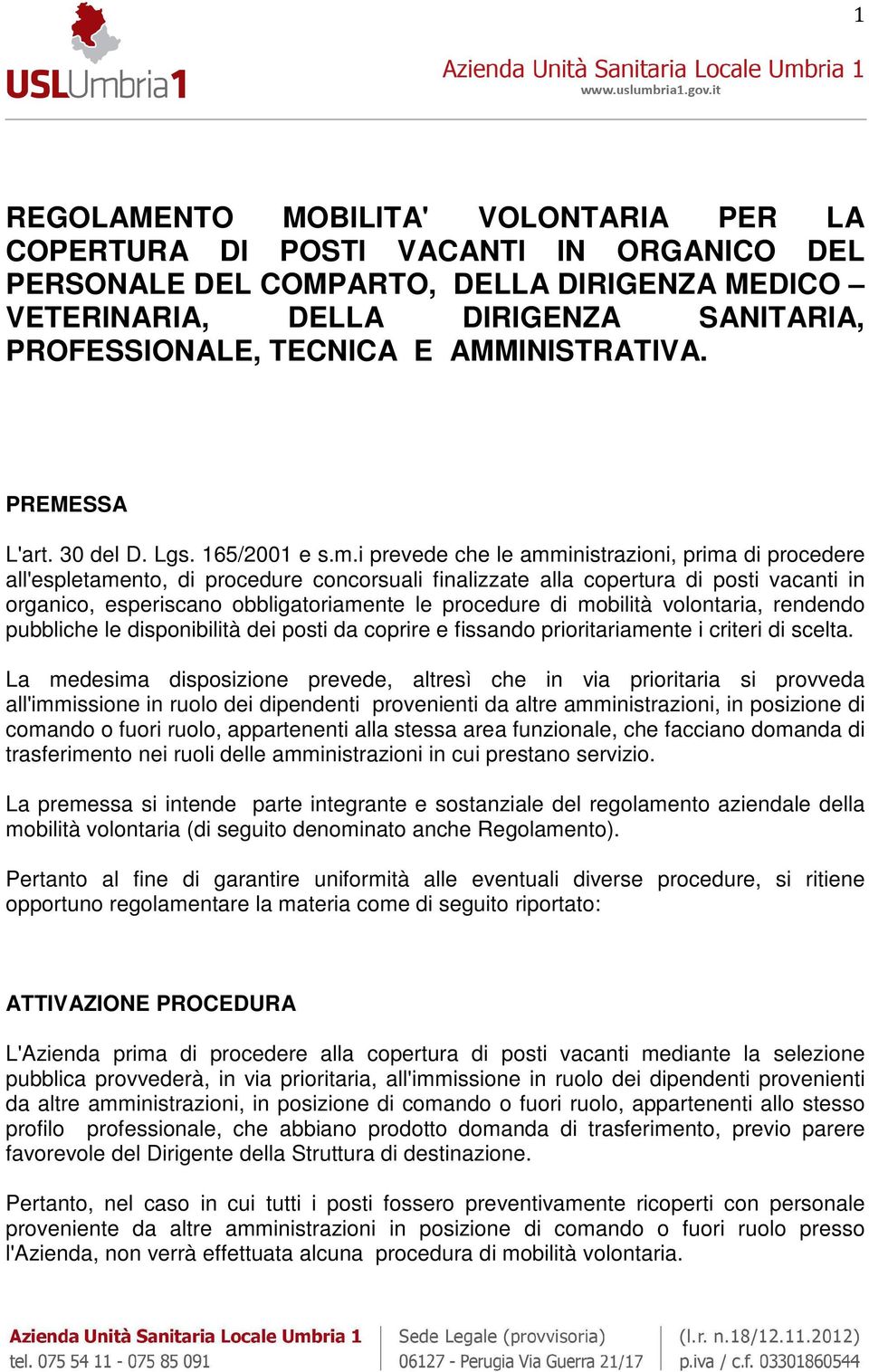 i prevede che le amministrazioni, prima di procedere all'espletamento, di procedure concorsuali finalizzate alla copertura di posti vacanti in organico, esperiscano obbligatoriamente le procedure di