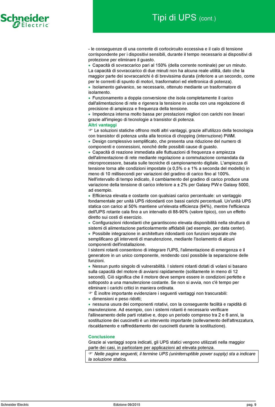 il guasto. Capacità di sovraccarico pari al 150% (della corrente nominale) per un minuto.