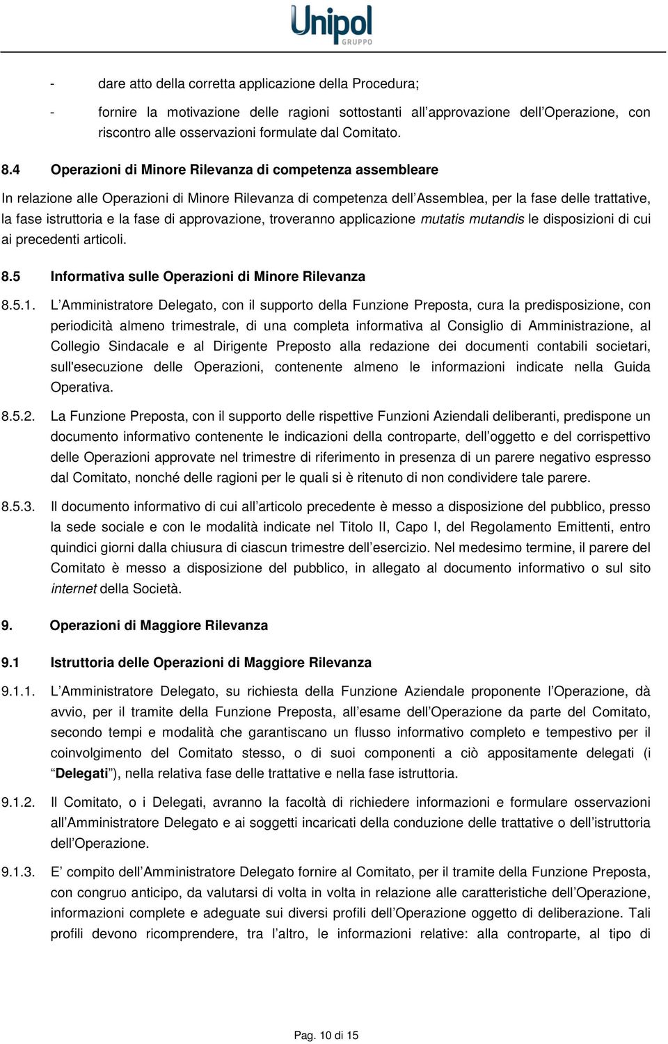 di approvazione, troveranno applicazione mutatis mutandis le disposizioni di cui ai precedenti articoli. 8.5 Informativa sulle Operazioni di Minore Rilevanza 8.5.1.