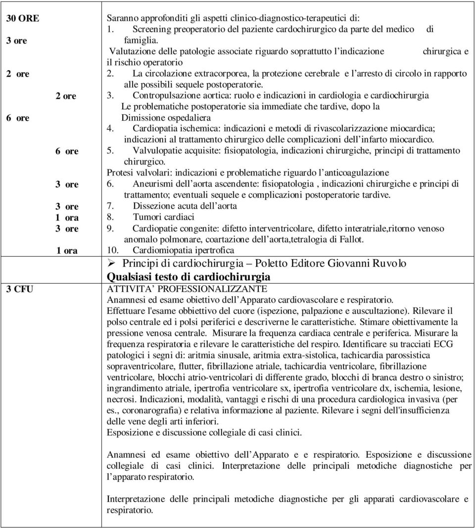 La circolazione extracorporea, la protezione cerebrale e l arresto di circolo in rapporto alle possibili sequele postoperatorie.