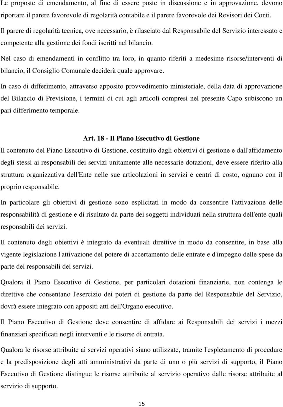 Nel caso di emendamenti in conflitto tra loro, in quanto riferiti a medesime risorse/interventi di bilancio, il Consiglio Comunale deciderà quale approvare.