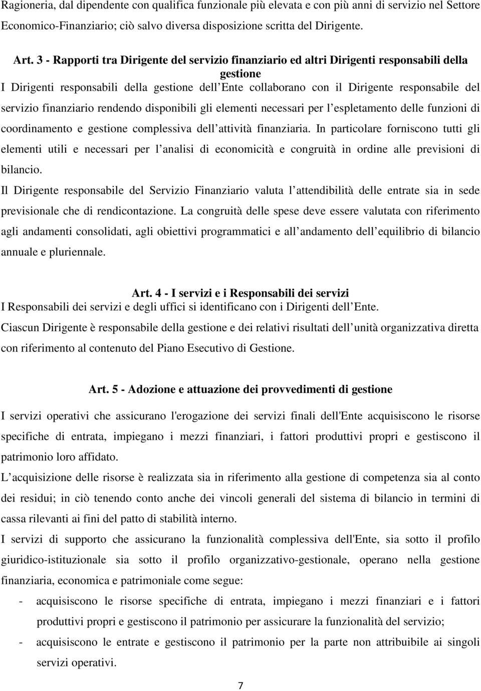 servizio finanziario rendendo disponibili gli elementi necessari per l espletamento delle funzioni di coordinamento e gestione complessiva dell attività finanziaria.