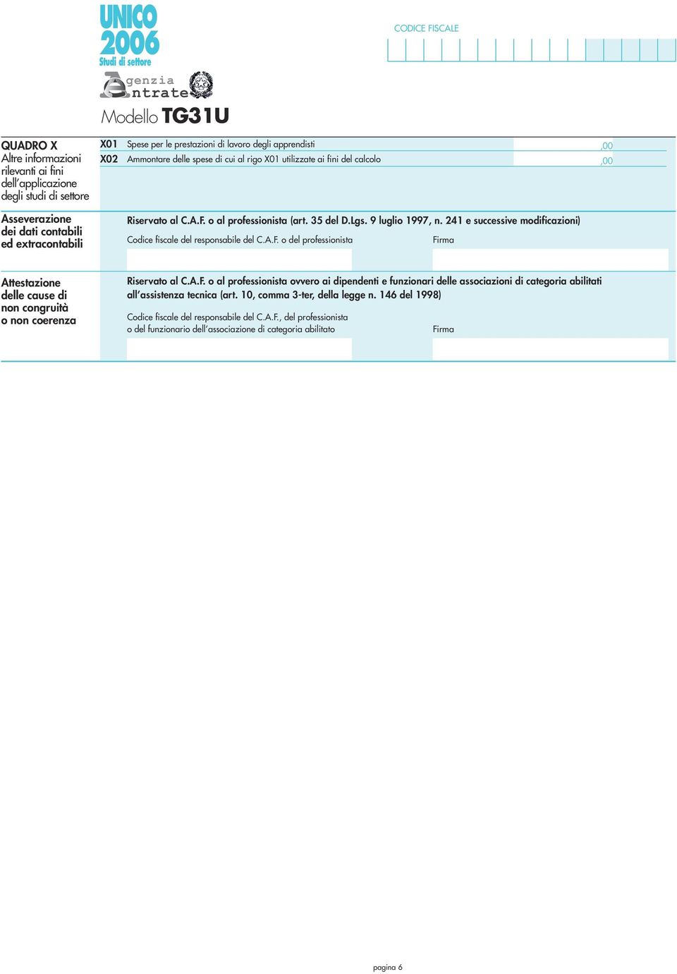 9 luglio 997, n. 4 e successive modificazioni) Codice fiscale del responsabile del C.A.F.