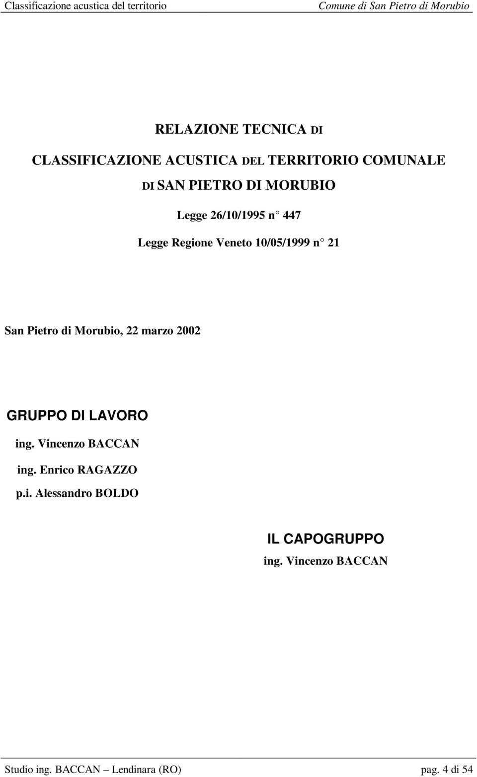 Morubio, 22 marzo 2002 GRUPPO DI LAVORO ing. Vincenzo BACCAN ing. Enrico RAGAZZO p.i. Alessandro BOLDO IL CAPOGRUPPO ing.