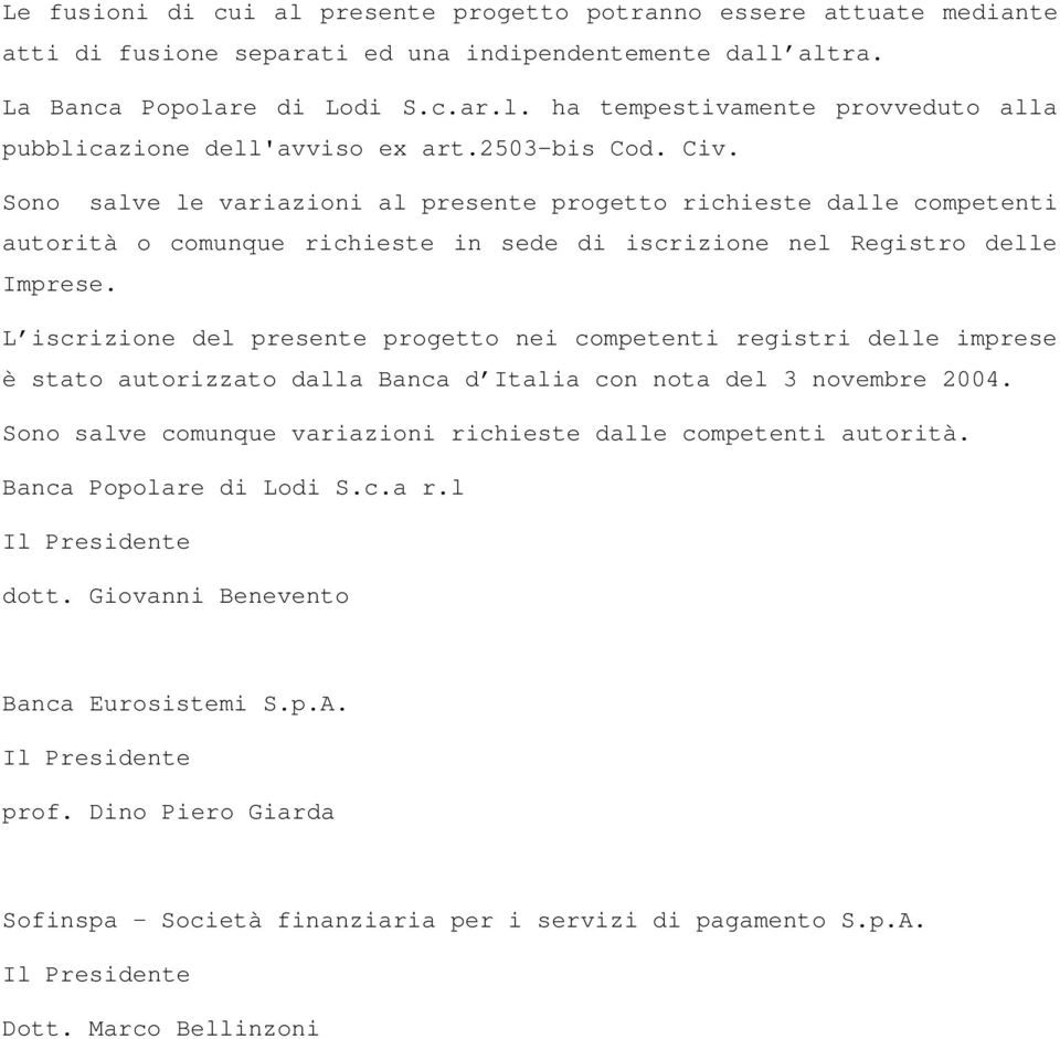 L iscrizione del presente progetto nei competenti registri delle imprese è stato autorizzato dalla Banca d Italia con nota del 3 novembre 2004.