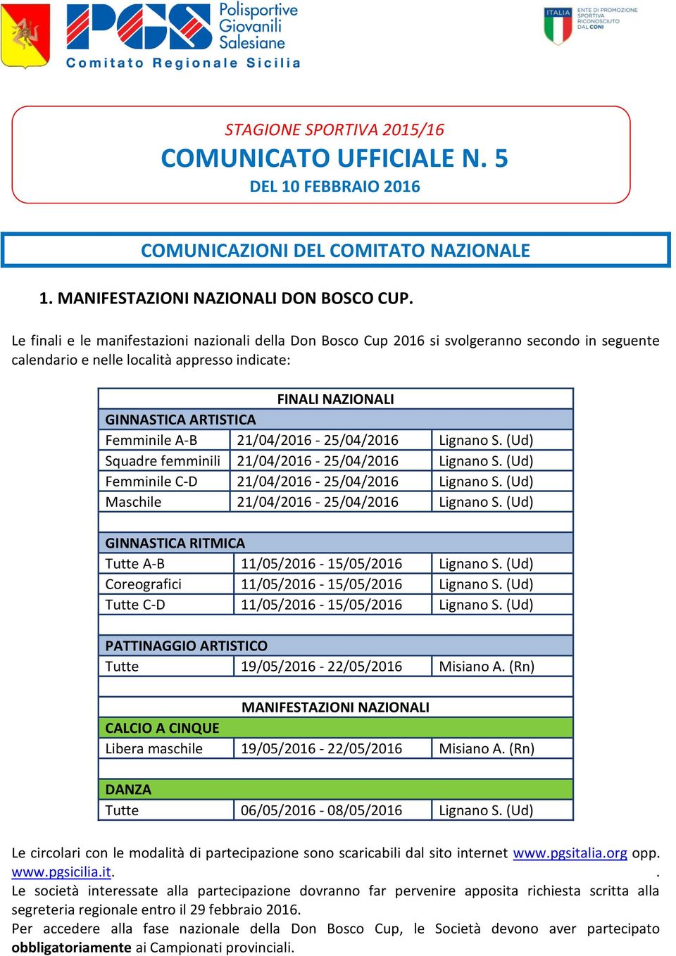 21/04/2016-25/04/2016 Lignano S. (Ud) Squadre femminili 21/04/2016-25/04/2016 Lignano S. (Ud) Femminile C-D 21/04/2016-25/04/2016 Lignano S. (Ud) Maschile 21/04/2016-25/04/2016 Lignano S.