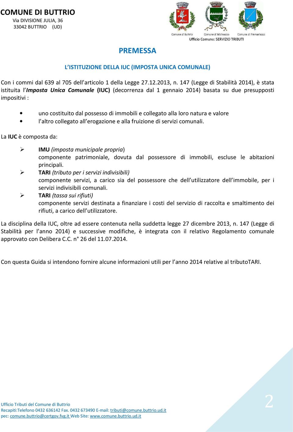 collegato alla loro natura e valore l altro collegato all erogazione e alla fruizione di servizi comunali.