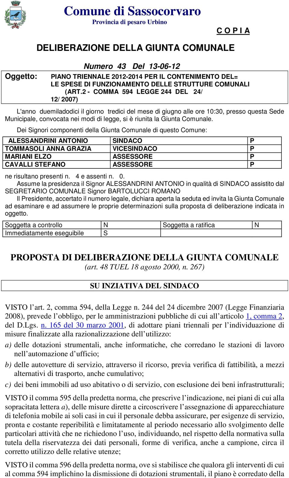 2 - COMMA 594 LEGGE 244 DEL 24/ 12/ 2007) L'anno duemiladodici il giorno tredici del mese di giugno alle ore 10:30, presso questa Sede Municipale, convocata nei modi di legge, si è riunita la Giunta