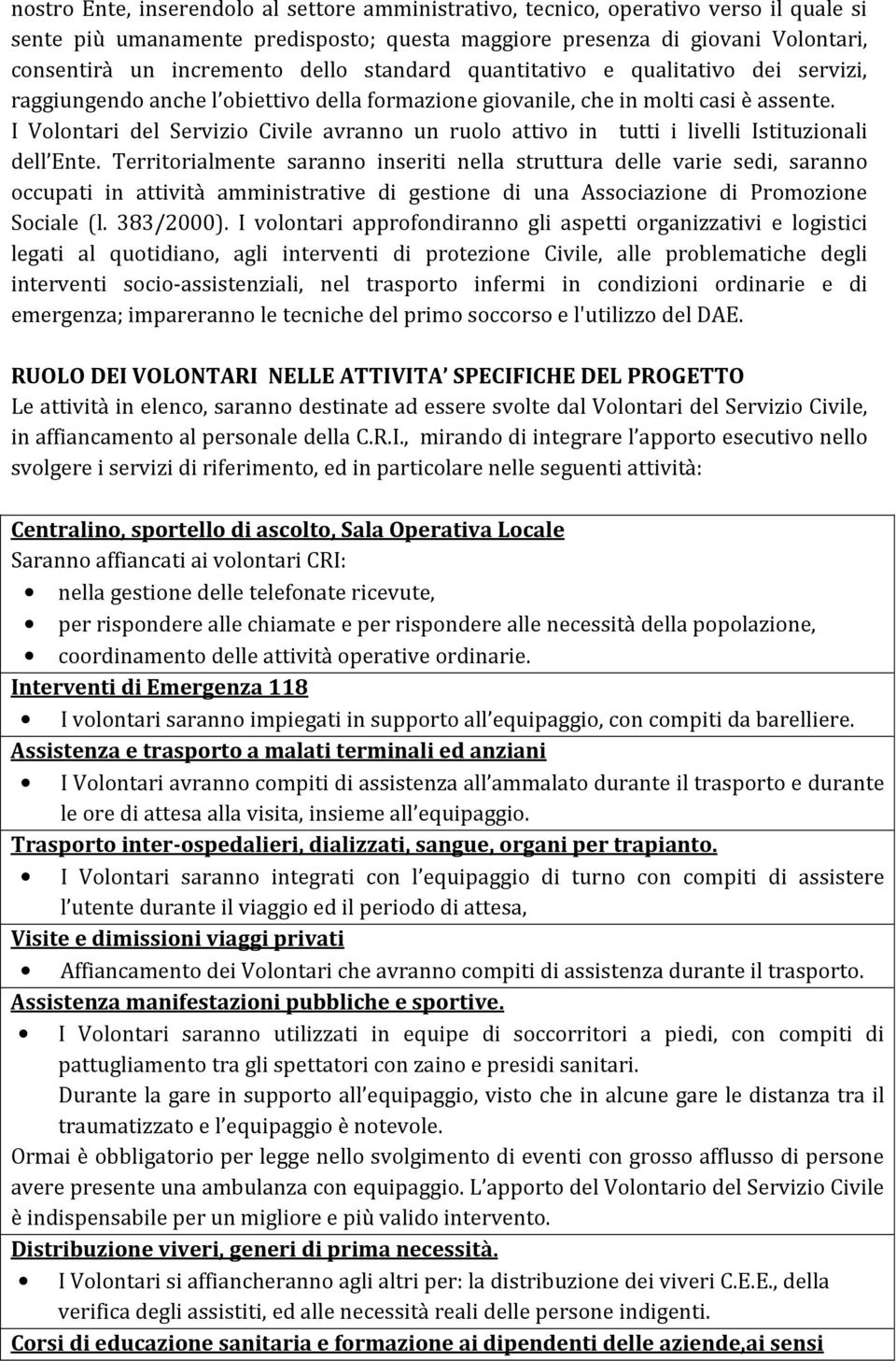 I Volontari del Servizio Civile avranno un ruolo attivo in tutti i livelli Istituzionali dell Ente.