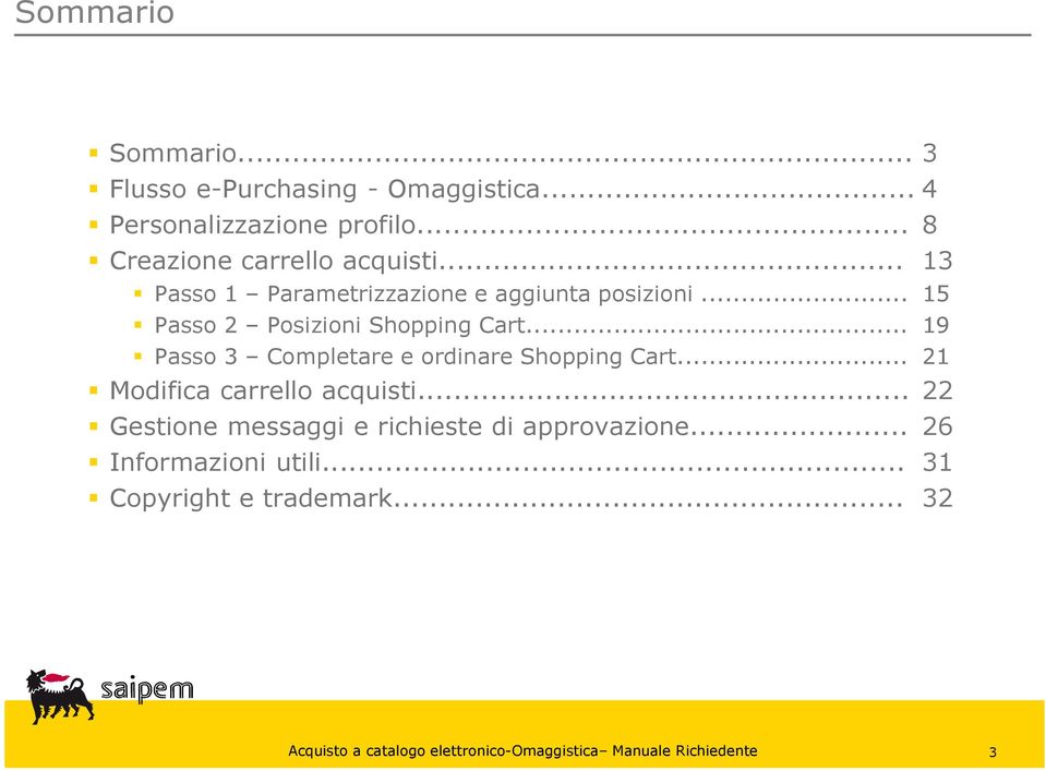 .. 15 Passo 2 Posizioni Shopping Cart... 19 Passo 3 Completare e ordinare Shopping Cart.