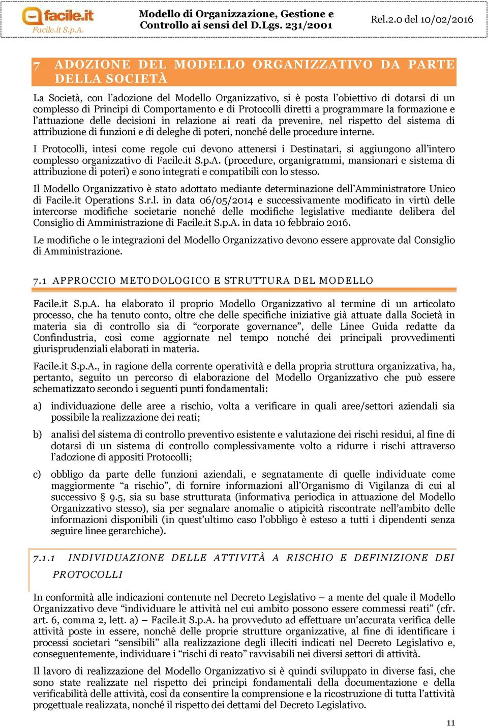 Principi di Comportamento e di Protocolli diretti a programmare la formazione e l attuazione delle decisioni in relazione ai reati da prevenire, nel rispetto del sistema di attribuzione di funzioni e