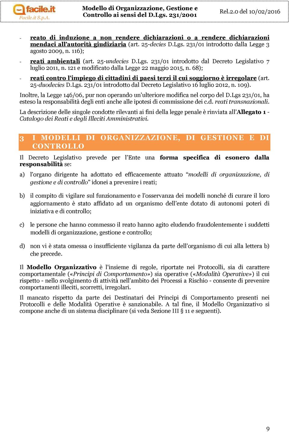 231/01 introdotto dalla Legge 3 agosto 2009, n. 116); - reati ambientali (art. 25-undecies D.Lgs. 231/01 introdotto dal Decreto Legislativo 7 luglio 2011, n.