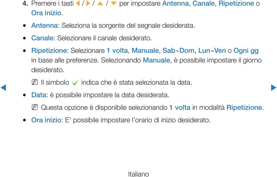 Selezionando Manuale, è possibile impostare il giorno desiderato. NN Il simbolo c indica che è stata selezionata la data.