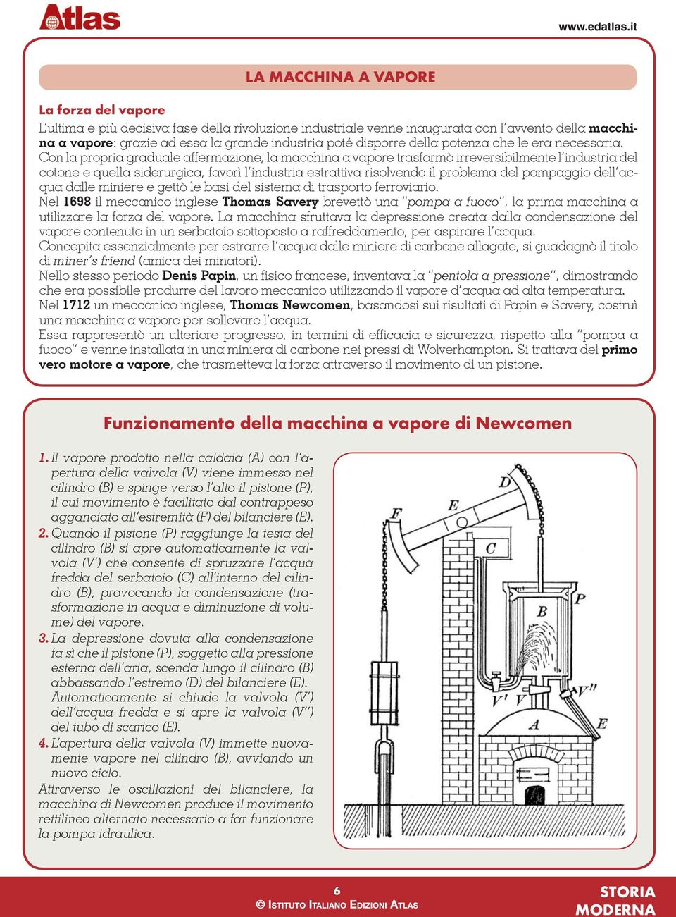 Con la propria graduale affermazione, la macchina a vapore trasformò irreversibilmente l industria del cotone e quella siderurgica, favorì l industria estrattiva risolvendo il problema del pompaggio