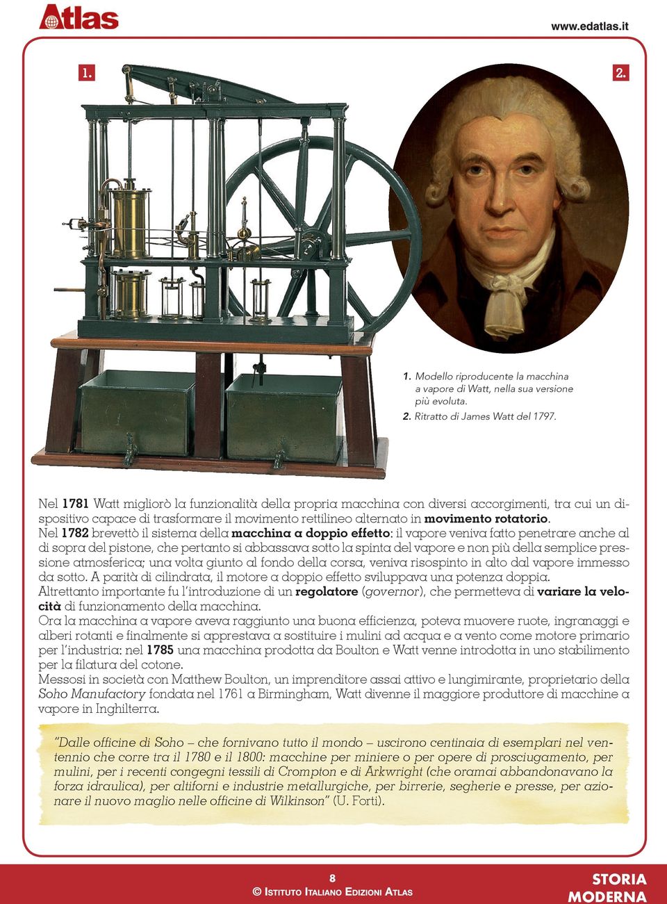Nel 1782 brevettò il sistema della macchina a doppio effetto: il vapore veniva fatto penetrare anche al di sopra del pistone, che pertanto si abbassava sotto la spinta del vapore e non più della