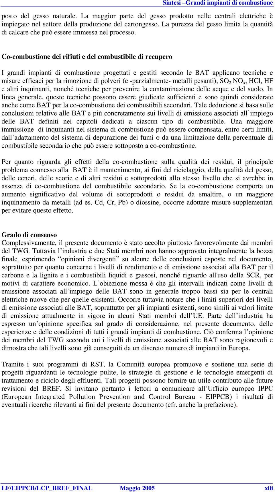 Co-combustione dei rifiuti e del combustibile di recupero I grandi impianti di combustione progettati e gestiti secondo le BAT applicano tecniche e misure efficaci per la rimozione di polveri (e