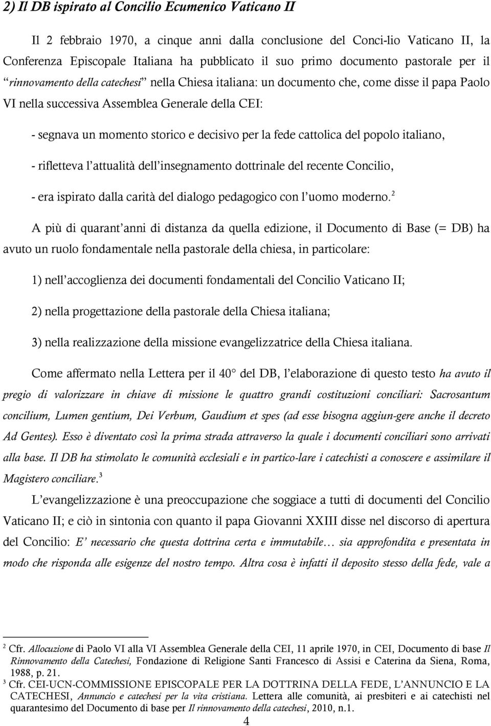 storico e decisivo per la fede cattolica del popolo italiano, - rifletteva l attualità dell insegnamento dottrinale del recente Concilio, - era ispirato dalla carità del dialogo pedagogico con l uomo