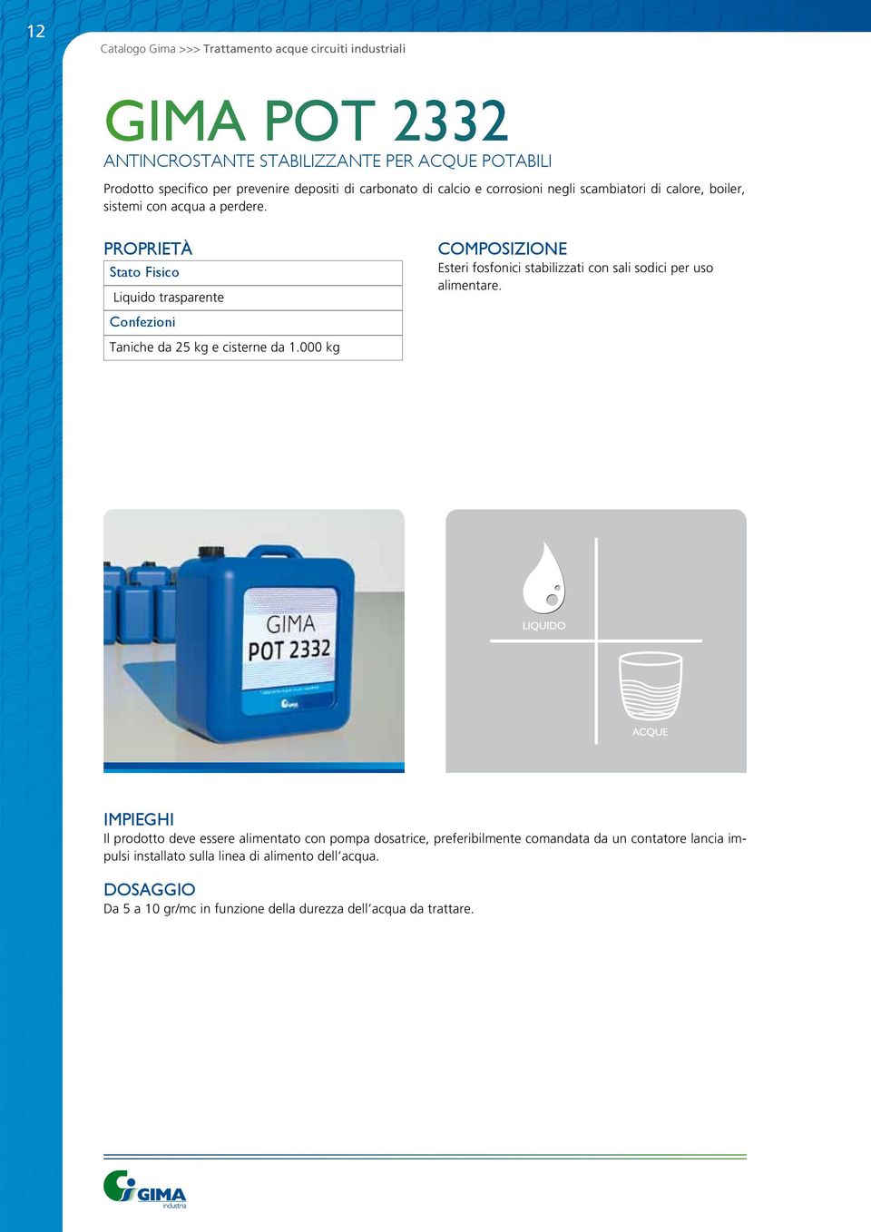 PROPRIETà Liquido trasparente COMPOSIZIONE Esteri fosfonici stabilizzati con sali sodici per uso alimentare.