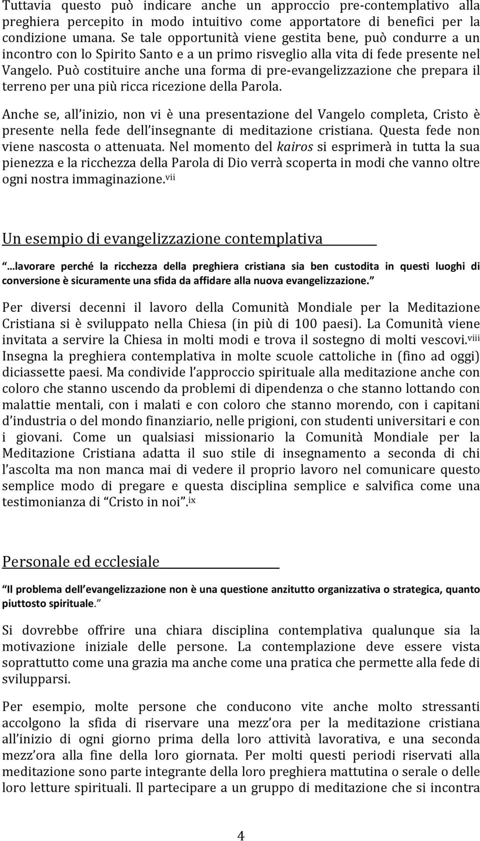 Può costituire anche una forma di pre-evangelizzazione che prepara il terreno per una più ricca ricezione della Parola.