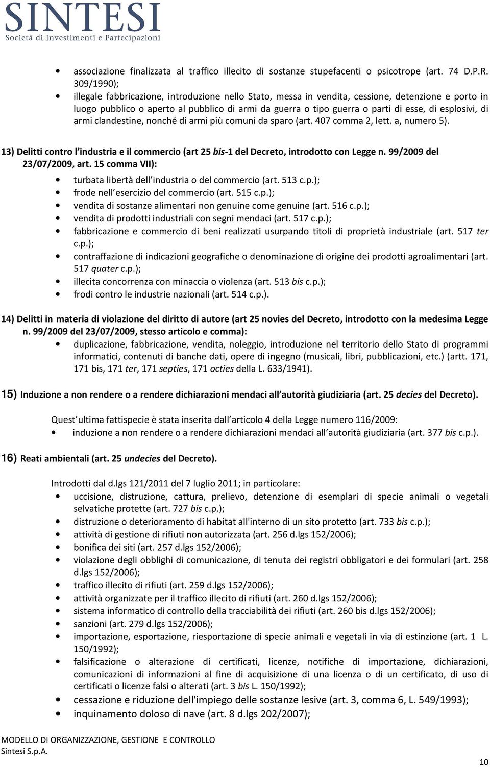 esplosivi, di armi clandestine, nonché di armi più comuni da sparo (art. 407 comma 2, lett. a, numero 5).