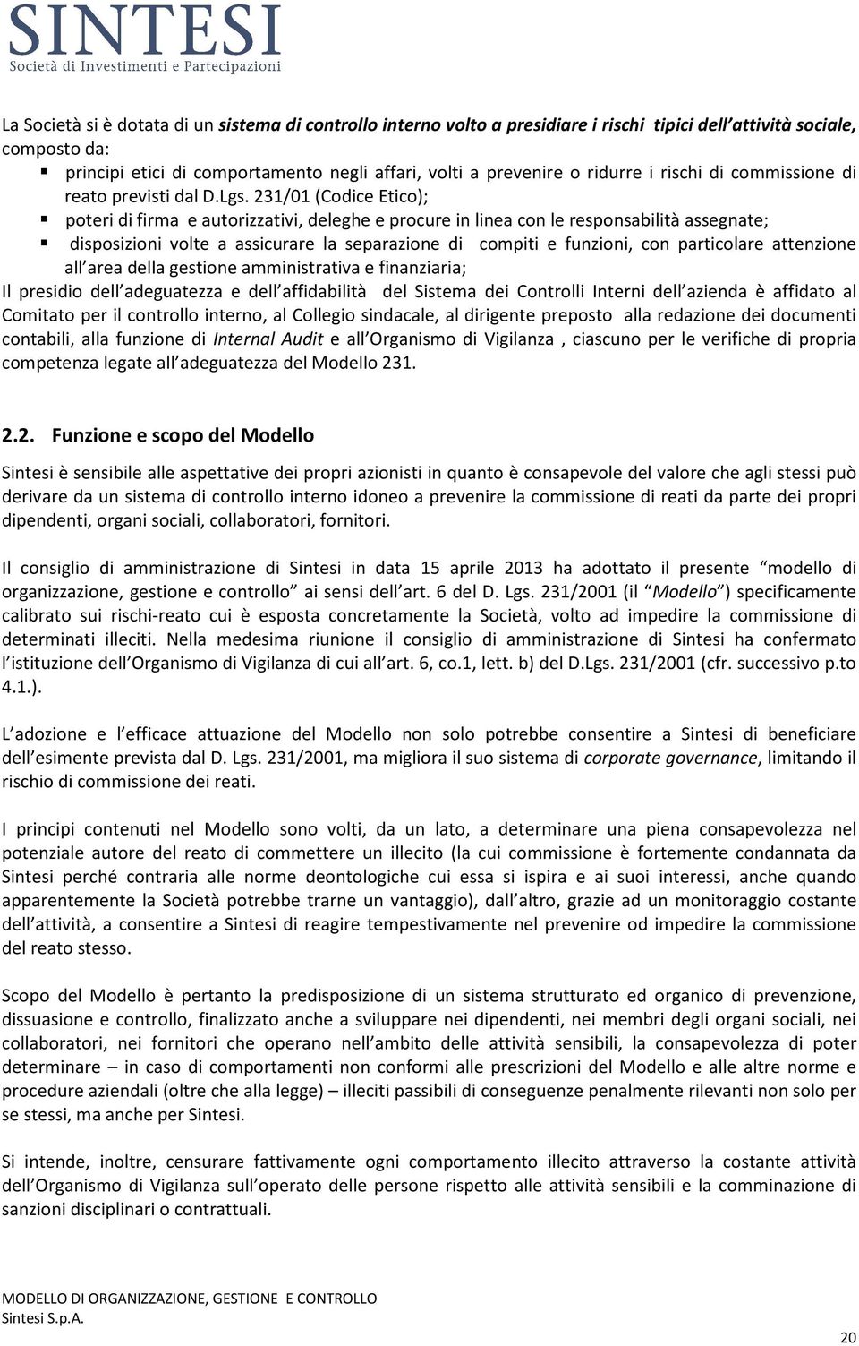 231/01 (Codice Etico); poteri di firma e autorizzativi, deleghe e procure in linea con le responsabilità assegnate; disposizioni volte a assicurare la separazione di compiti e funzioni, con