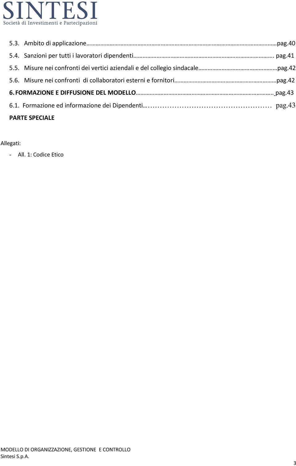 FORMAZIONE E DIFFUSIONE DEL MODELLO.. pag.43 6.1. Formazione ed informazione dei Dipendenti pag.