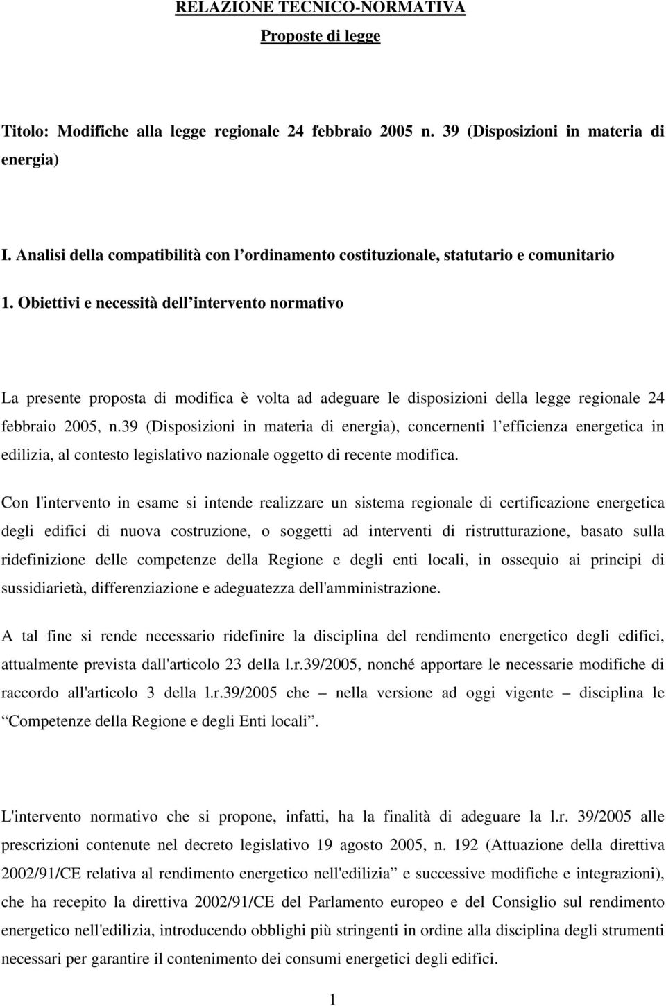 Obiettivi e necessità dell intervento normativo La presente proposta di modifica è volta ad adeguare le disposizioni della legge regionale 24 febbraio 2005, n.