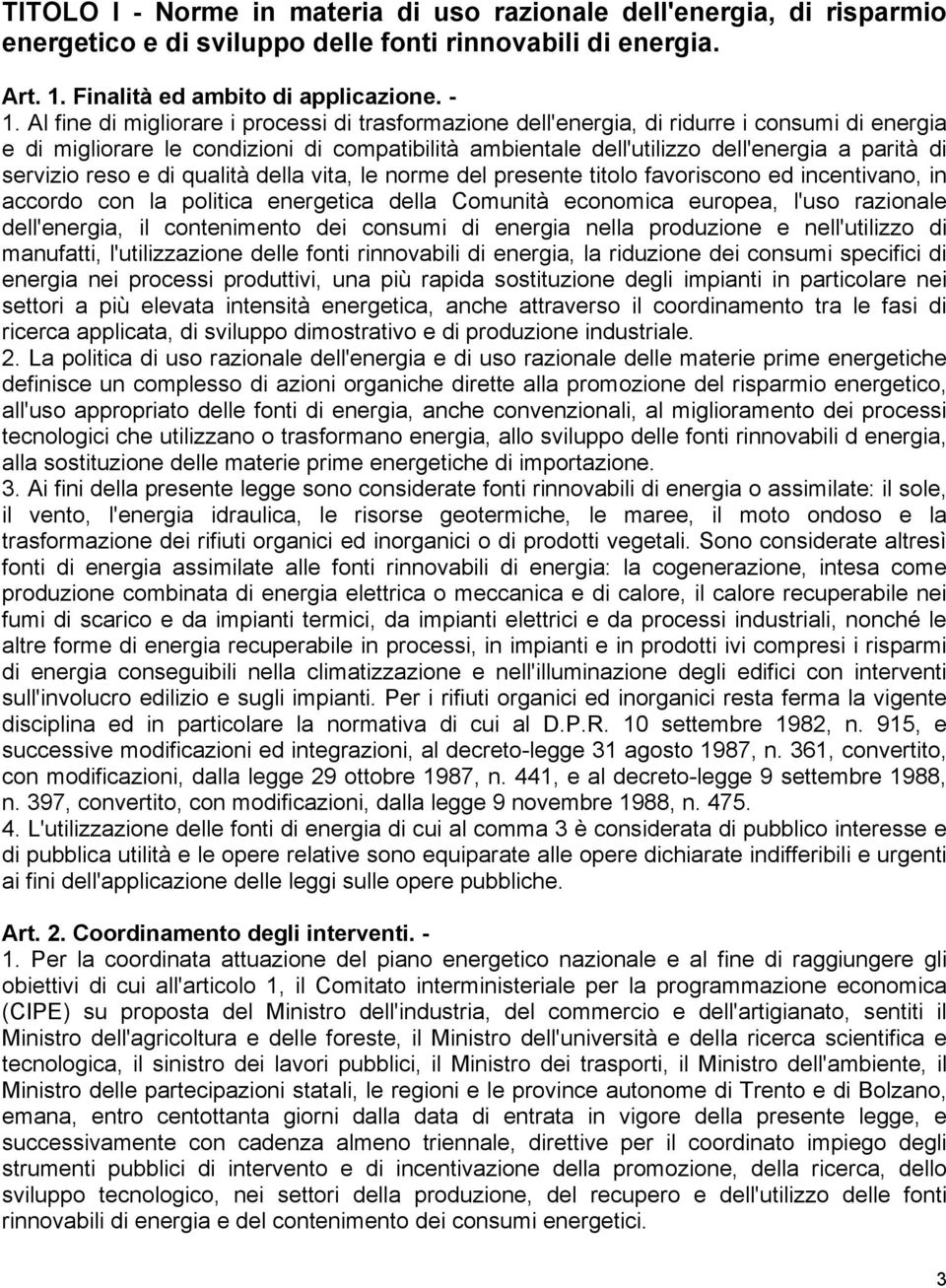 servizio reso e di qualità della vita, le norme del presente titolo favoriscono ed incentivano, in accordo con la politica energetica della Comunità economica europea, l'uso razionale dell'energia,