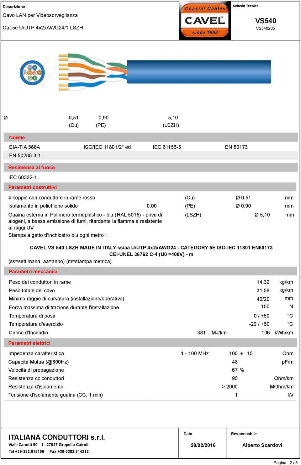 resistente Stampa a getto d'inchiostro blu ogni metro : 5,10 CAVEL VS 540 LSZH MADE IN ITALY ss/aa U/UTP 4x2xAWG24 - CATEGORY 5E ISO-IEC 11801 EN50173 CEI-UNEL 36762 C-4 (U0 =400V) - m (ss=settimana,