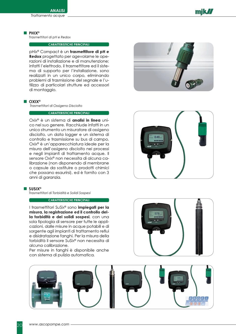 accessori di montaggio. OXIX Trasmettitori di Ossigeno Disciolto Oxix è un sistema di analisi in linea unico nel suo genere.