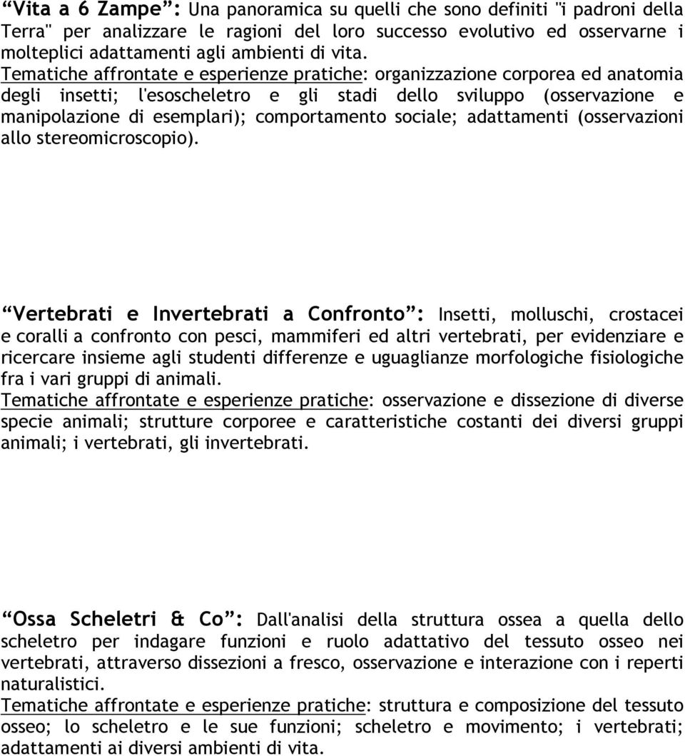 sociale; adattamenti (osservazioni allo stereomicroscopio).