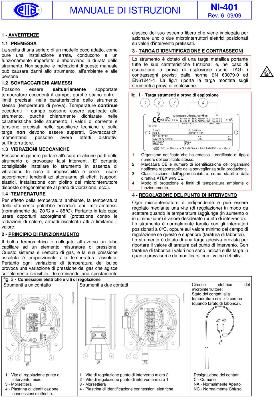 Lo strumento è dotato di una targa metallica portante strumento.