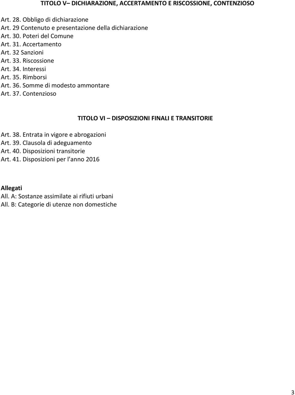 Somme di modesto ammontare Art. 37. Contenzioso Art. 38. Entrata in vigore e abrogazioni Art. 39. Clausola di adeguamento Art. 40.